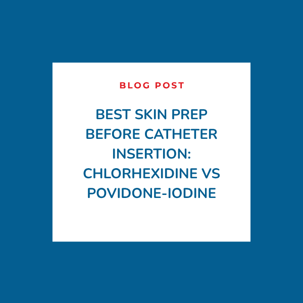 Best Skin Prep Before Catheter Insertion: Chlorhexidine vs Povidone-Iodine Best Skin Prep Before Catheter Insertion: Chlorhexidine vs Povidone-Iodine